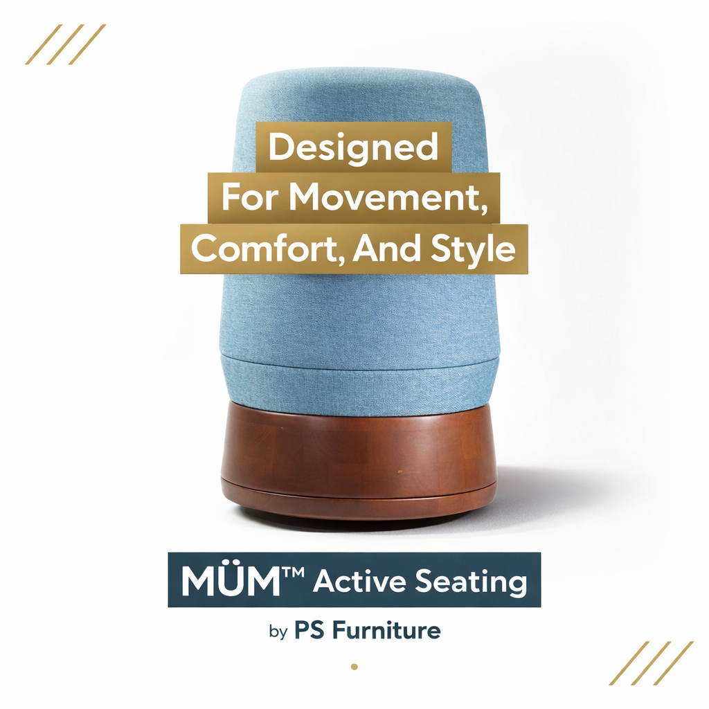 MÜM™ Active Seating by PS Furniture — Designed For Movement, Comfort, And Style